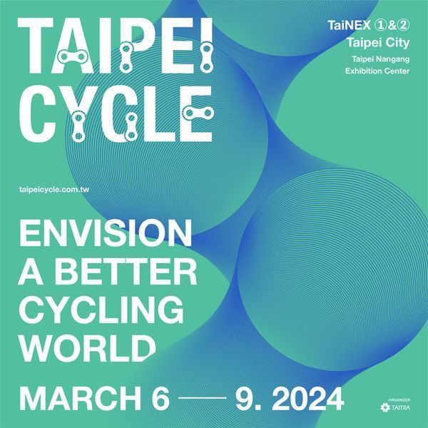 2024 TAIPEI CYCLE SHOW : March 06 ~ March 09, 2023